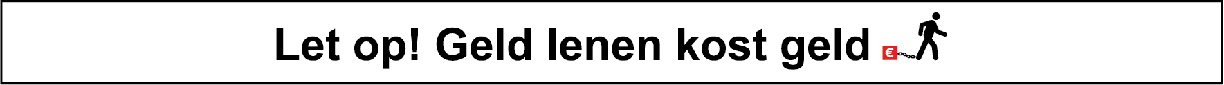 Let op! Geld nenen kost geld.